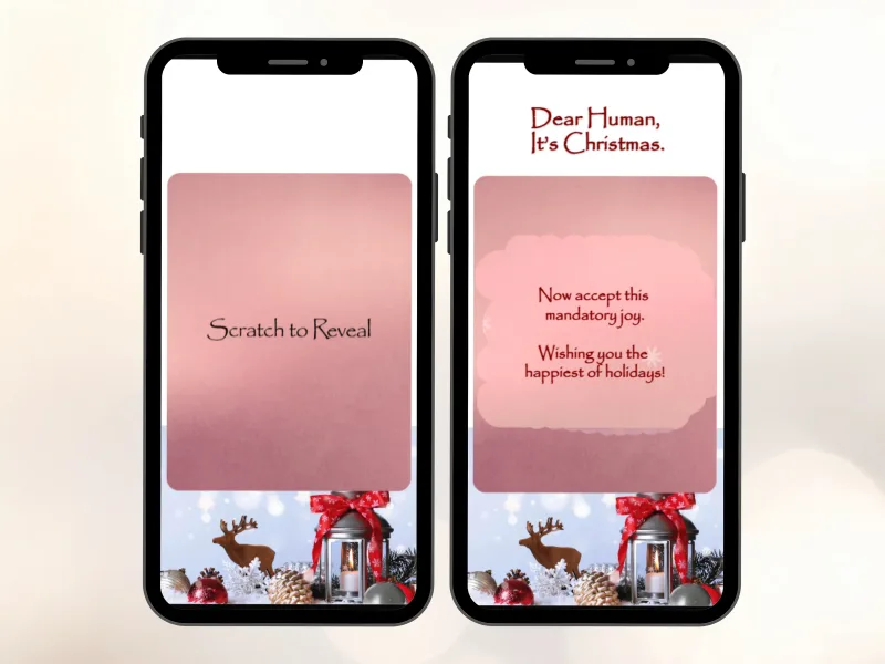Cozy holiday scratch card on two phones, pink foil above a red lantern and reindeer scene, before and after scratching to reveal a Christmas message